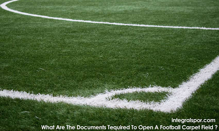 What Are The Documents Tequired To Open A Football Carpet Field?